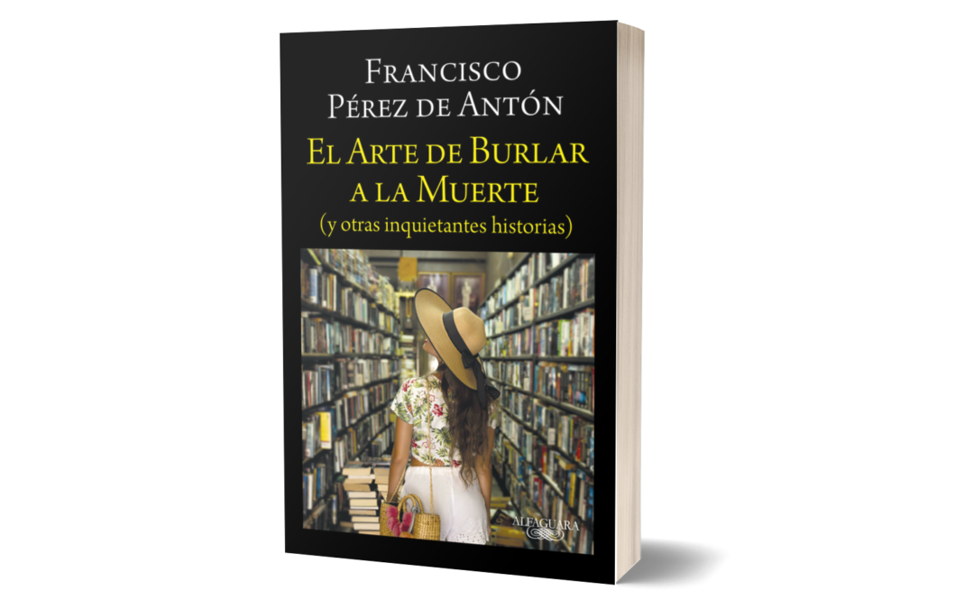 Ya puedes leer el nuevo libro de Francisco Pérez de Antón: «El arte de burlar a la muerte»